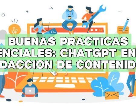 Buenas prácticas esenciales: ChatGPT en la redacción de contenidos