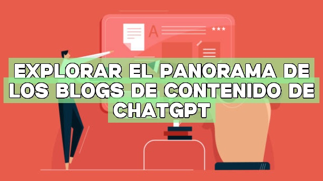 Explorar el panorama de los blogs de contenido de ChatGPT