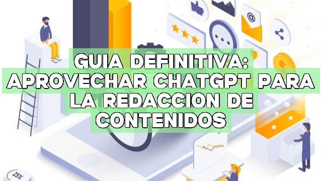 Guía definitiva: aprovechar ChatGPT para la redacción de contenidos