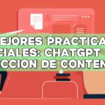 Mejores prácticas esenciales: ChatGPT en la redacción de contenidos