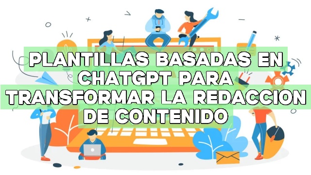 Plantillas basadas en ChatGPT para transformar la redacción de contenido