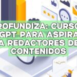 Profundiza: Cursos ChatGPT para aspirantes a redactores de contenidos