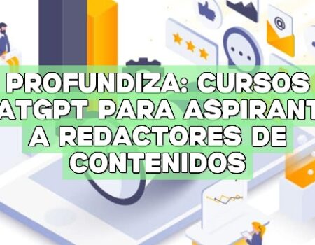 Profundiza: Cursos ChatGPT para aspirantes a redactores de contenidos