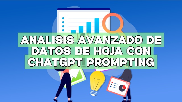 Análisis avanzado de datos de hoja con ChatGPT Prompting