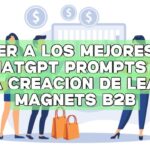 Atraer a los mejores: Uso de ChatGPT Prompts para la creación de Lead Magnets B2B