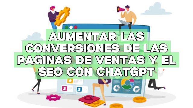 Aumentar las conversiones de las páginas de ventas y el SEO con ChatGPT