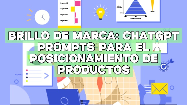Brillo de marca: ChatGPT Prompts para el posicionamiento de productos