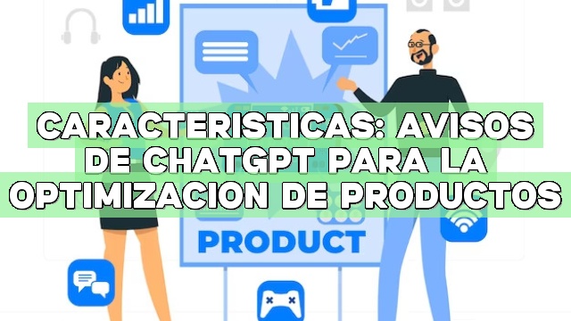 Características: Avisos de ChatGPT para la optimización de productos