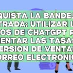 Conquista la bandeja de entrada: Utilizar los avisos de ChatGPT para aumentar las tasas de conversión de ventas por correo electrónico