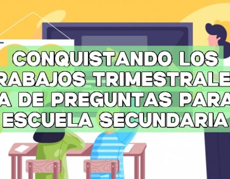 Conquistando los trabajos trimestrales: Guía de preguntas para la escuela secundaria