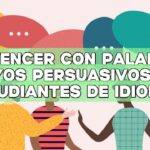 Convencer con palabras: Ensayos persuasivos para estudiantes de idiomas
