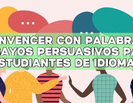 Convencer con palabras: Ensayos persuasivos para estudiantes de idiomas