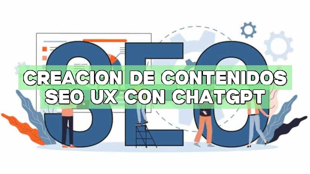 Creación de contenidos SEO UX con ChatGPT