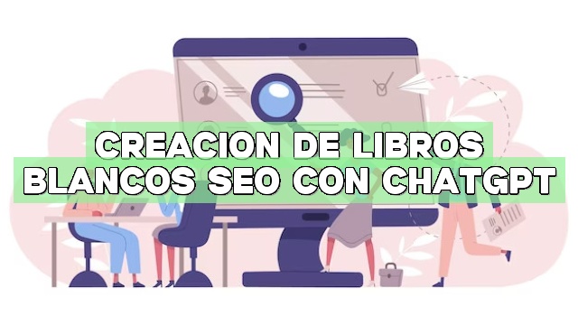Creación de libros blancos SEO con ChatGPT