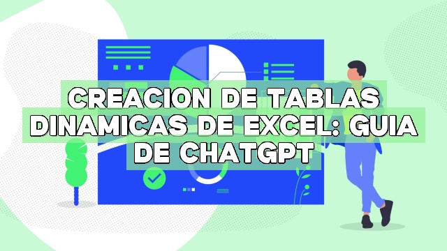 Creación de tablas dinámicas de Excel: Guía de ChatGPT