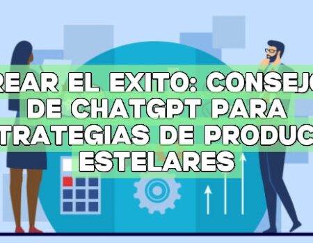 Crear el éxito: Consejos de ChatGPT para estrategias de producto estelares