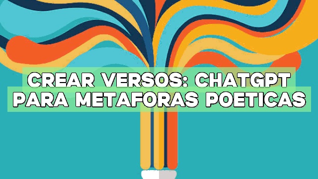 Crear versos: ChatGPT para metáforas poéticas