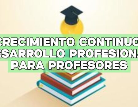 Crecimiento continuo: Desarrollo profesional para profesores