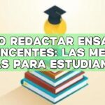 Cómo redactar ensayos convincentes: Las mejores ideas para estudiantes