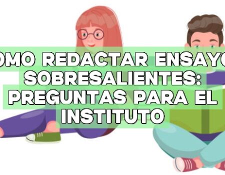 Cómo redactar ensayos sobresalientes: preguntas para el instituto