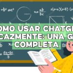 Cómo usar ChatGPT eficazmente: Una guía completa