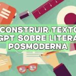 Deconstruir textos: ChatGPT sobre literatura posmoderna