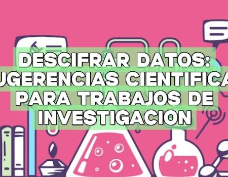 Descifrar datos: Sugerencias científicas para trabajos de investigación