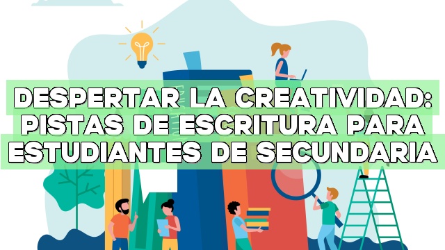Despertar la creatividad: Pistas de escritura para estudiantes de secundaria