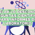 Desvelar lo desconocido: preguntas científicas para informes de laboratorio