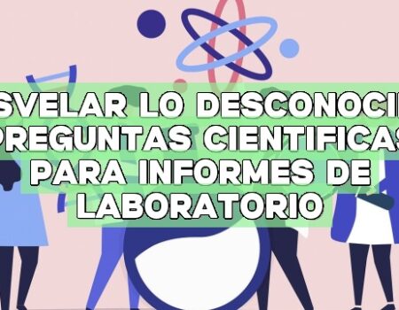 Desvelar lo desconocido: preguntas científicas para informes de laboratorio
