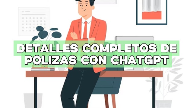Detalles completos de pólizas con ChatGPT