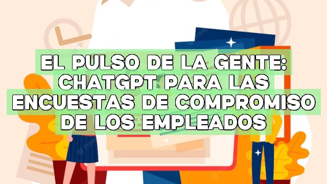 El pulso de la gente: ChatGPT para las encuestas de compromiso de los empleados