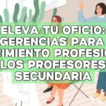 Eleva tu oficio: Sugerencias para el crecimiento profesional de los profesores de secundaria