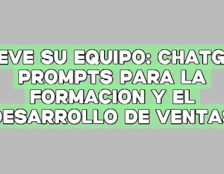 Eleve su equipo: ChatGPT Prompts para la formación y el desarrollo de ventas