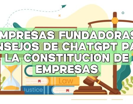 Empresas fundadoras: Consejos de ChatGPT para la constitución de empresas