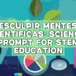 Esculpir mentes científicas: Science Prompt for STEM Education