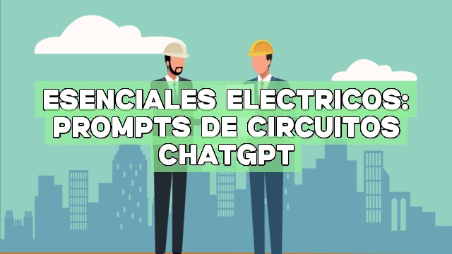 Esenciales Eléctricos: Prompts de Circuitos ChatGPT
