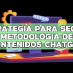 Estrategia para SEO: La metodología de contenidos ChatGPT