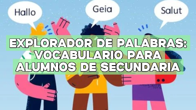 Explorador de palabras: Vocabulario para alumnos de secundaria