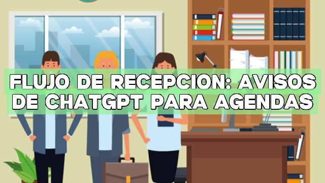 Flujo de recepción: avisos de ChatGPT para agendas