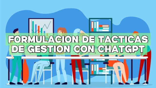 Formulación de tácticas de gestión con ChatGPT
