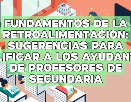 Fundamentos de la retroalimentación: Sugerencias para calificar a los ayudantes de profesores de secundaria