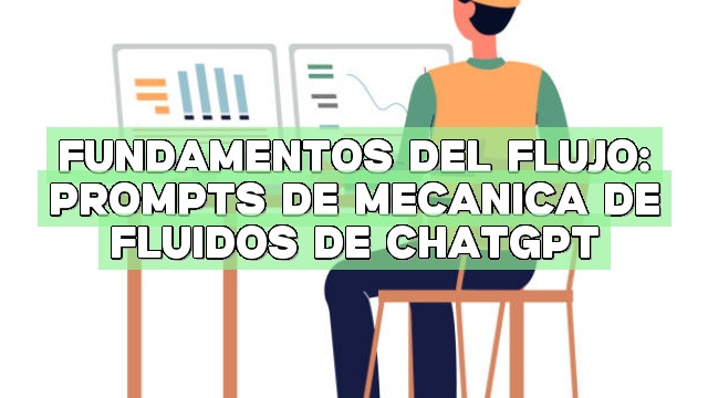 Fundamentos del flujo: Prompts de Mecánica de Fluidos de ChatGPT