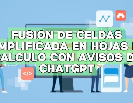 Fusión de celdas simplificada en hojas de cálculo con avisos de ChatGPT