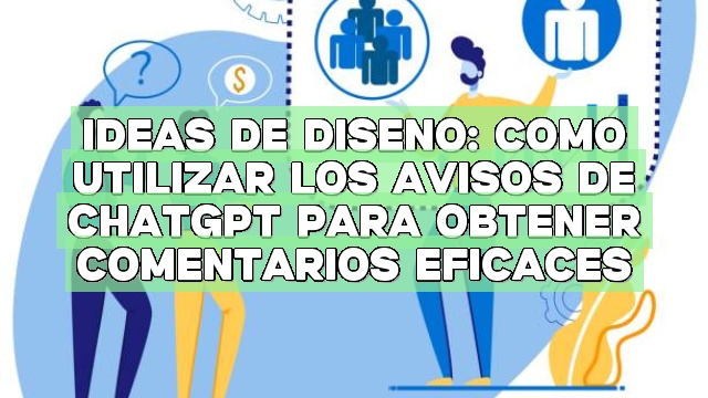 Ideas de diseño: Cómo utilizar los avisos de ChatGPT para obtener comentarios eficaces