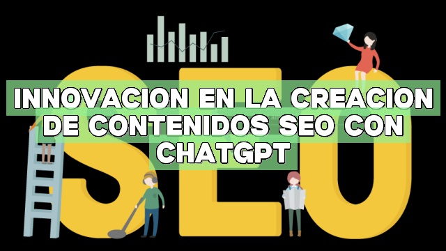 Innovación en la creación de contenidos SEO con ChatGPT