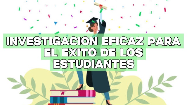 Investigación eficaz para el éxito de los estudiantes