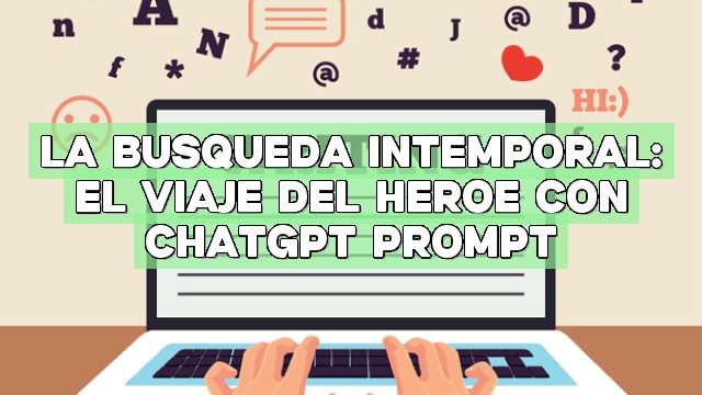 La búsqueda intemporal: El viaje del héroe con ChatGPT Prompt
