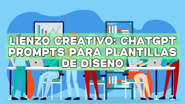 Lienzo creativo: ChatGPT Prompts para plantillas de diseño