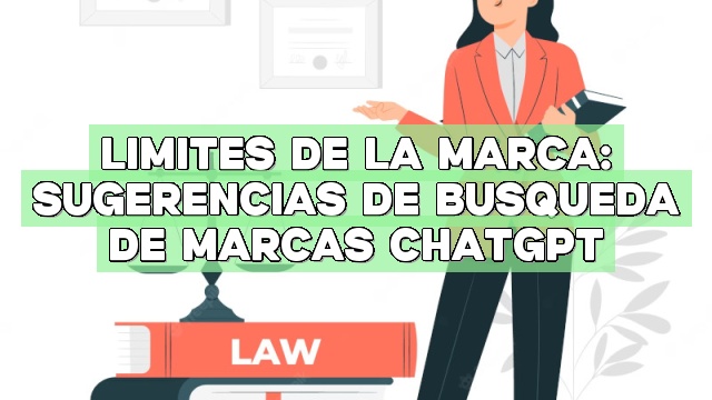 Límites de la marca: Sugerencias de búsqueda de marcas ChatGPT